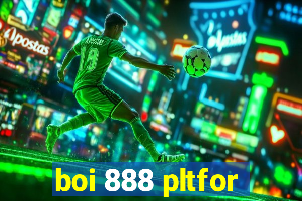 boi 888 pltfor